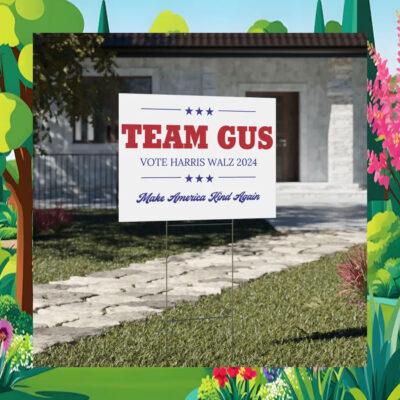 Team Gus Vote Harris Walz 2024 Make America Kind Again Yard Signs