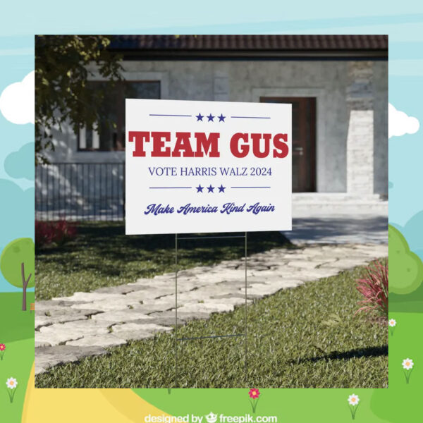 Team Gus Vote Harris Walz 24 Make America Kind Again Yard Sign