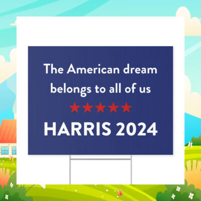 The American Dream Belongs To All Of Us Harris 2024 Yard Sign