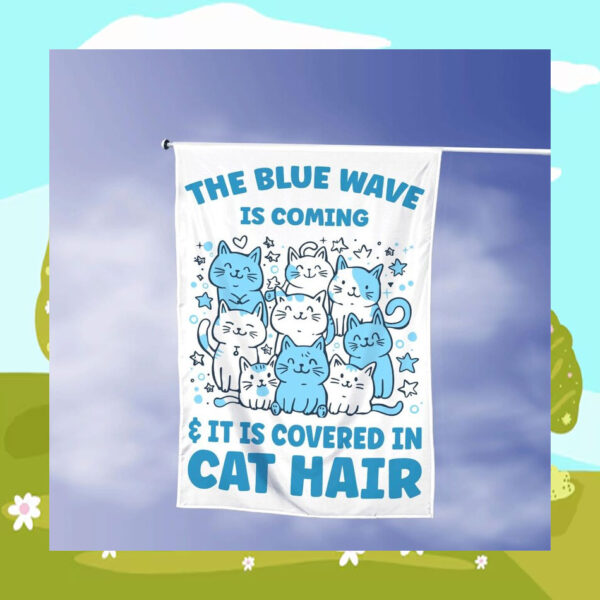The Blue Wave Is Coming & It Is Covered In Cat Hair For Kamala Flags