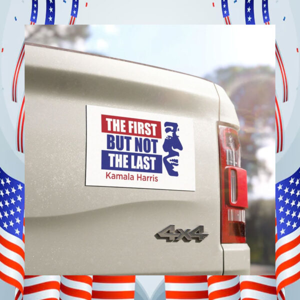 The First But Not The Last Kamala Harris Car Magnet