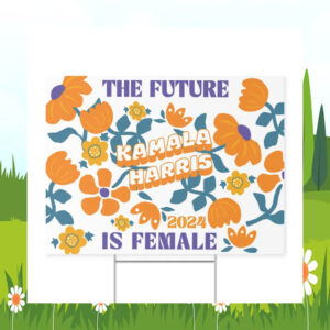The Future Kamala Harris 2024 Is Female Yard Sign