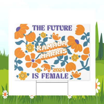 The Future Kamala Harris 2024 Is Female Yard Sign