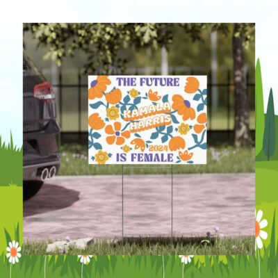 The Future Kamala Harris 2024 Is Female Yard Sign