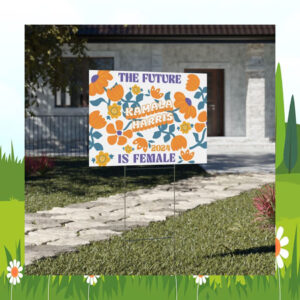 The Future Kamala Harris 2024 Is Female Yard Sign
