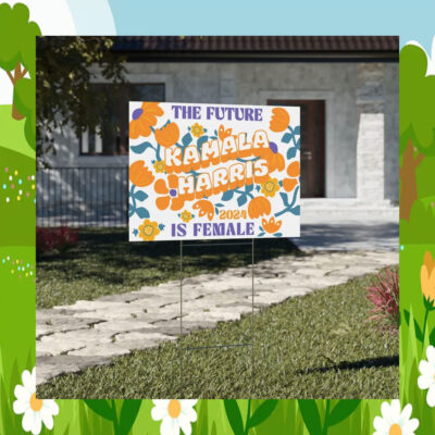 The Future Kamala Harris 2024 Is Female Yard Signs