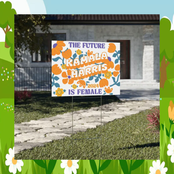 The Future Kamala Harris 2024 Is Female Yard Signs