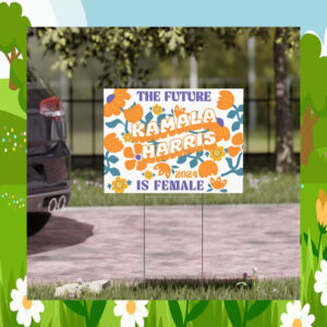 The Future Kamala Harris 2024 Is Female Yard Signs