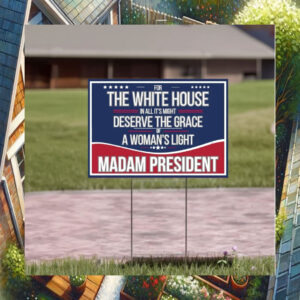 The White House In All It's Might Deserve The Grace A Woman's Light Madam President Kamala Yard Sign