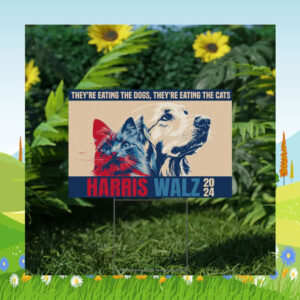 They're Eating The Dogs, They're Eating The Cats Harris Walz 24 Yard Sign