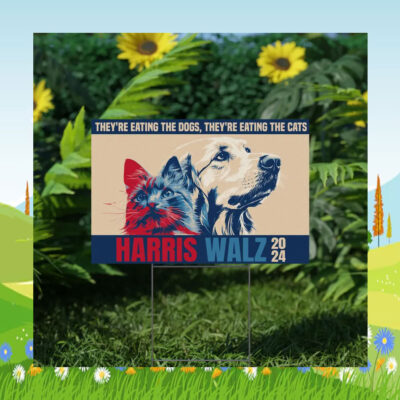 They're Eating The Dogs, They're Eating The Cats Harris Walz 24 Yard Sign