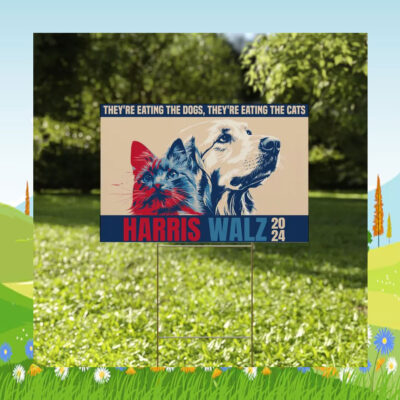 They're Eating The Dogs, They're Eating The Cats Harris Walz 24 Yard Sign