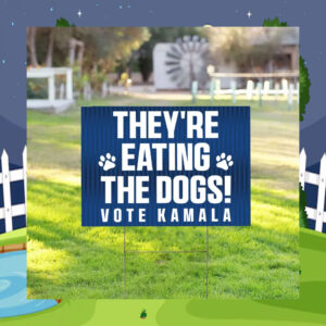They're Eating The Dogs! Vote Kamala 24 Yard Sign