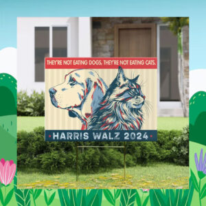 They're Not Eating Dogs, They're Not Eating Cats Harris Walz Yard Sign