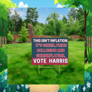 This Isn't Inflation. It Is Greed, Price Collusion And Shrinkflation. Vote Harris Yard Sign