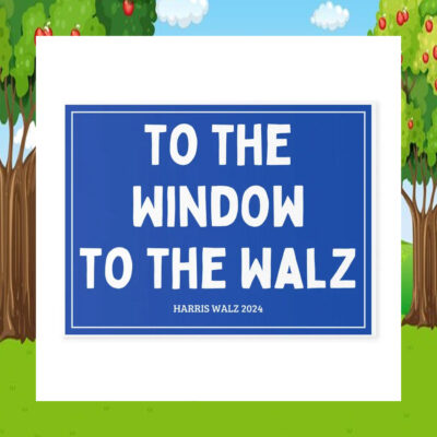To The Window To The Harris Walz 2024 Yard Sign