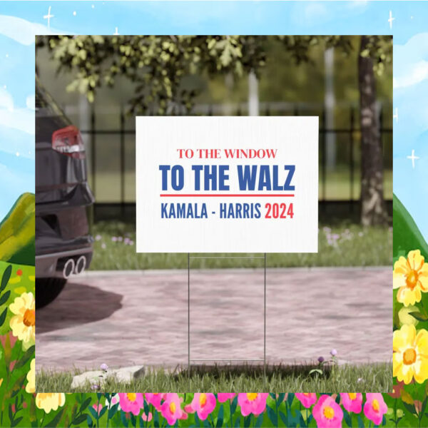 To The Window To The Walz Kamala Harris 2024 Yard Sign
