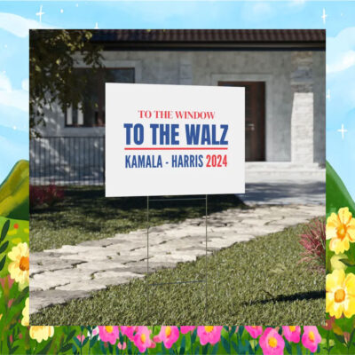 To The Window To The Walz Kamala Harris 2024 Yard Sign