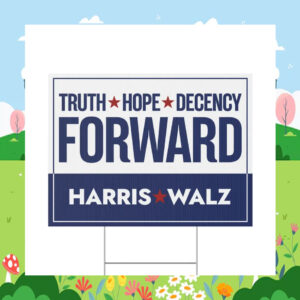 Truth Hope Decency Forward Harris Walz 24 Yard Sign