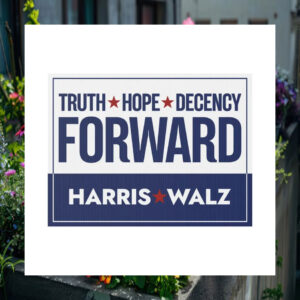 Truth Hope Decency Forward Harris Walz Election Yard Sign