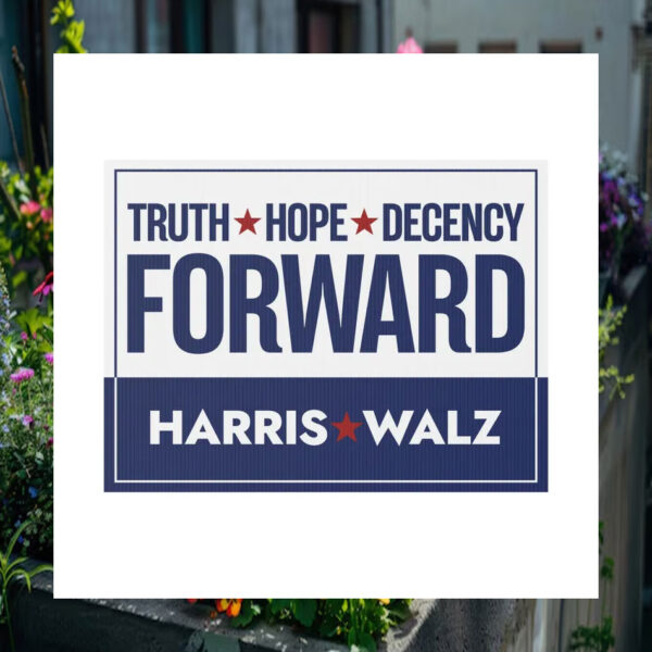 Truth Hope Decency Forward Harris Walz Election Yard Sign