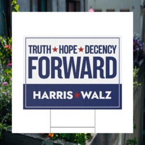 Truth Hope Decency Forward Harris Walz Election Yard Sign