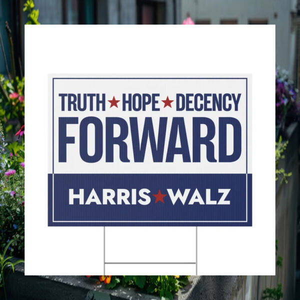Truth Hope Decency Forward Harris Walz Election Yard Sign