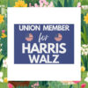 Union Member For Harris Walz 24 Yard Signs
