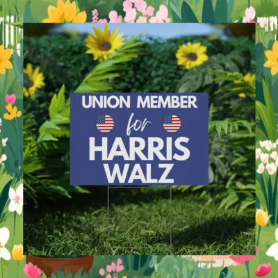 Union Member For Harris Walz 24 Yard Signs