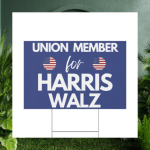 Union Member for Harris Walz 2024 Election Yard Sign