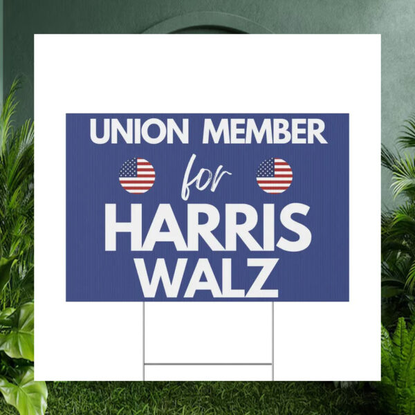 Union Member for Harris Walz 2024 Election Yard Sign