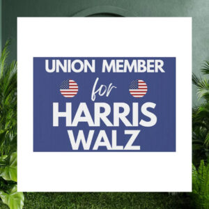 Union Member for Harris Walz 2024 Election Yard Sign
