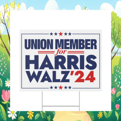 Union Member for Harris Walz 2024 Yard Sign