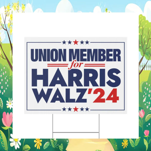 Union Member for Harris Walz 2024 Yard Sign