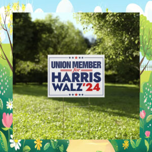 Union Member for Harris Walz 2024 Yard Sign