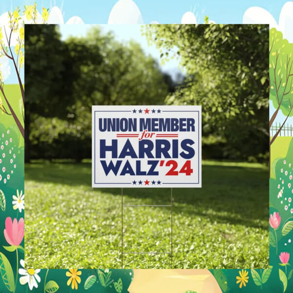 Union Member for Harris Walz 2024 Yard Sign