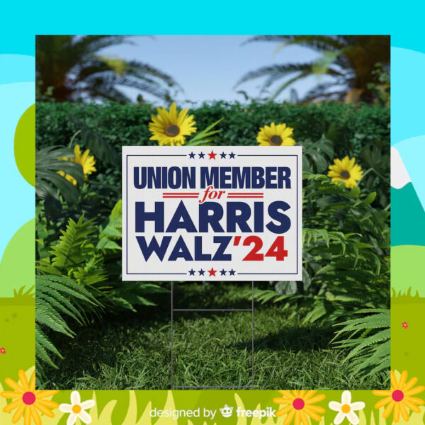 Union Member for Harris Walz 24 Yard Sign