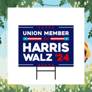 Union Memeber For Harris Walz 2024 Election Yard Sign