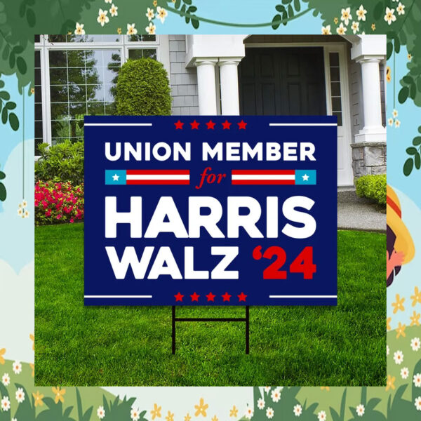 Union Memeber For Harris Walz 2024 Election Yard Sign