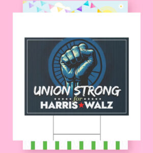 Union Strong For Harris Walz 2024 Yard Signs