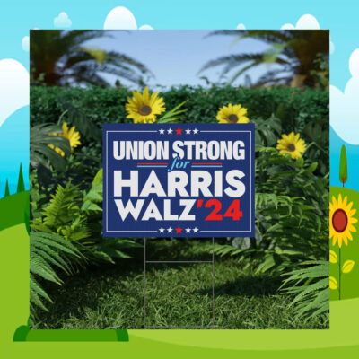 Union Strong For Harris Walz 24 Election Yard Signs