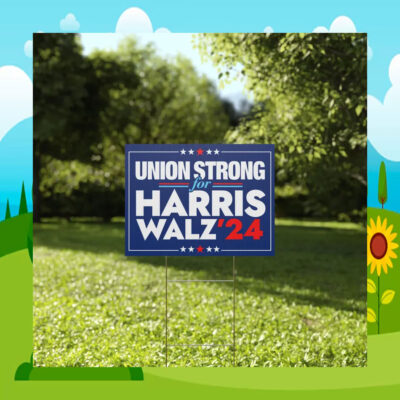 Union Strong For Harris Walz 24 Election Yard Signs