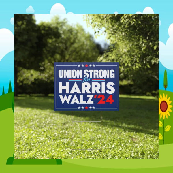 Union Strong For Harris Walz 24 Election Yard Signs