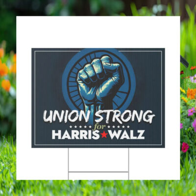 Union Strong For Harris Walz Yard Sign