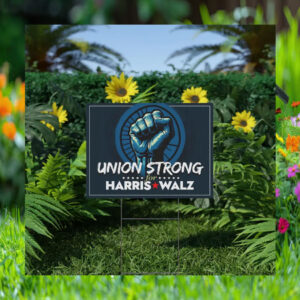 Union Strong For Harris Walz Yard Sign