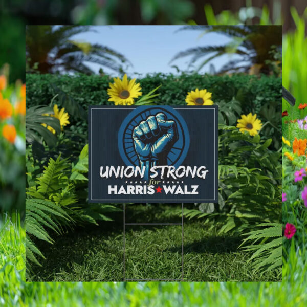 Union Strong For Harris Walz Yard Sign