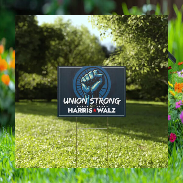 Union Strong For Harris Walz Yard Sign