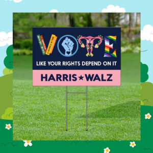 Vote Harris Walz Like Your Rights Depend On It 2024 Yard Sign