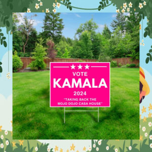 Vote Kamala 2024 Taking Back the Mojo Dojo Casa House Yard Sign