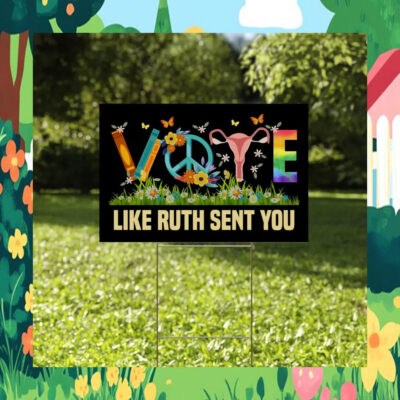 Vote Kamala Harris Like Ruth Sent You Yard Sign